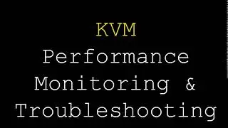 KVM | Performance Monitoring and Trobleshooting