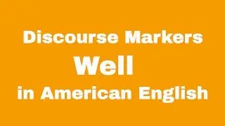 Using Discourse Markers in American English