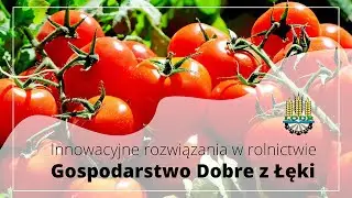 Innowacyjne rozwiązania w rolnictwie - Dobre z Łęki