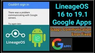 Lineage OS FIX There was a problem communicating with google Couldn't sign in | GApps For Lineage OS