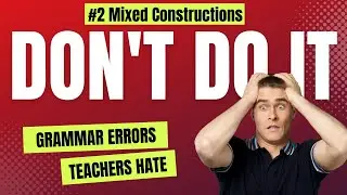 Deadly Grammar Error #2: Mixed Constructions