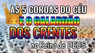 AS 5 COROAS CELESTIAIS DO CÉU! O GALARDÃO DOS CRENTES E AS OBRAS DOS JUSTOS.