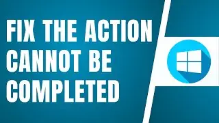 Fix The Action Cannot Be Completed Because The File Is Open In Another Program On Windows 10/11