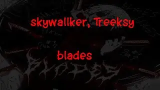 skywallker, Treeksy - blades (текст песни)