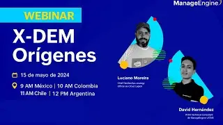 Webinar: X-DEM Orígenes | ManageEngine LATAM