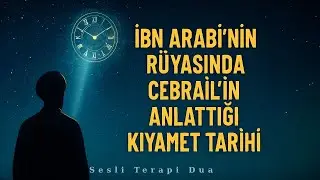 İbn. Arabi Hz. nin Rüyasında Cebrail’in Anlattığı Kıyamet.