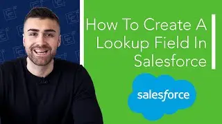 Create A Lookup Field In Salesforce | Full Tutorial | 2022