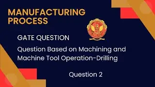 Question 2 Based on Drilling | Gate Questions | ME305