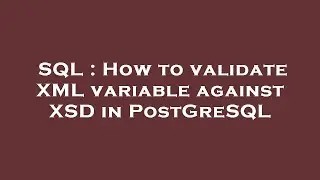 SQL : How to validate XML variable against XSD in PostGreSQL