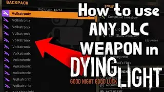 How to use ANY DLC weapon With DLC in Dying Light!