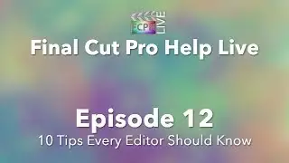 Final Cut Pro Help Live | Ten Tips Every Video Editor Should Know