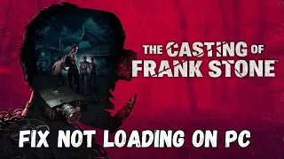 How To Fix The Casting of Frank Stone Stuck on Loading Screen/Not Loading Error On PC