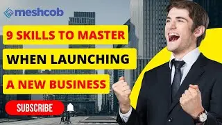 9 Skills To Master When Launching A New Business