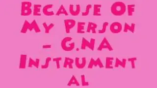 Because Of My Person - G.NA [MR] (Instrumental) + DL Link