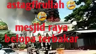 Sedih 😭😭😭       mesjid raya belopa terbakr