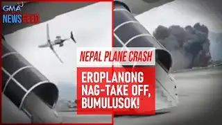 Nepal plane crash – Eroplanong nag-take off, bumulusok! | GMA Integrated Newsfeed