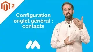 Magento 2 - Configuration Onglet Général : Contacts - Tuto Magento 2 - Market Academy