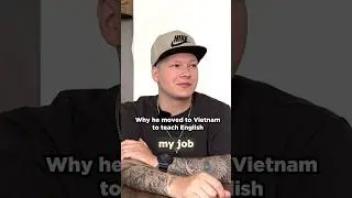 Why he decided to teach English in Vietnam 🇻🇳