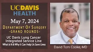 UC Davis Lung Cancer Integrated Service Line – David Tom Cooke, M.D.