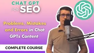 Problems, Mistakes and Errors in Chat GPTs Content | ChatGPT Complete Course For SEO