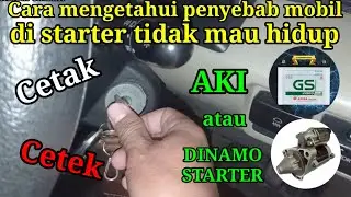 CARA MENENTUKAN PENYEBAB MOBIL TIDAK KUAT STARTER HANYA BUNYI  CETEK ANTARA AKI ATAU DINAMO STARTER