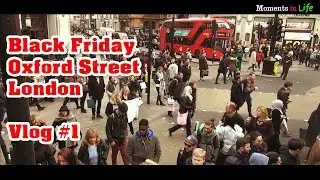 Moments in Life | Oxford Street, London | Black Friday  24.11.2017. Vlog #1 Лондон, шопинг. Влог #1