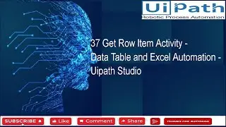 37 Get Row Item Activity - Data Table and Excel Automation - Uipath Studio