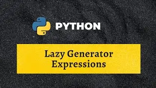 IG - 8. Lazy Generator Expressions in Python