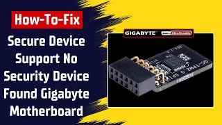 How To Fix Secure Device Support No Security Device Found On Gigabyte Motherboard