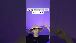 my top 3 new anime from spring 2024 🔥🔥😮 
