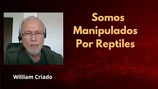 P64 Nos Manipulan Reptiles | William Criado