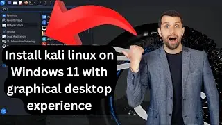 Install kali linux on Windows 11 with  graphical desktop experience