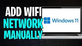 How to Add a Wireless WiFi Network Manually in Windows 11 (Laptop/PC)