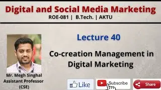 Lecture-40| Co-creation Management in Digital Marketing |Social Media | ROE081| B.Tech.| AKTU