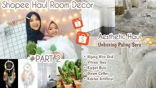 #PART2 SHOPEE HAUL ROOM/HOME DECOR - Aesthetic Haul😍✨ Unboxing Paling Seru 💫