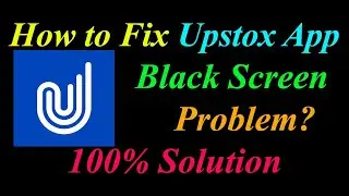 How to Fix Upstox App Black Screen Problem Solutions Android & Ios - Upstox Black Screen Error