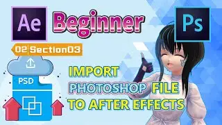 【No.02-03】【After Effects】[Beginner] IMPORT PHOTOSHOP FILE TO AFTER EFFECTS