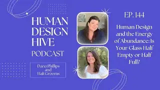 144-Human Design and the Energy of Abundance: Is Your Glass Half Empty or Half Full?