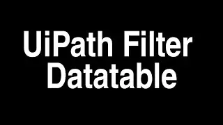 UiPath Filter Datatable Activity | Excel Automation
