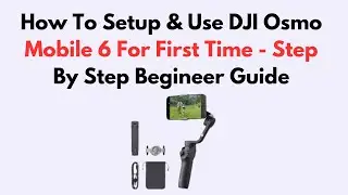 How To Setup & Use DJI Osmo Mobile 6 For First Time - Step By Step Begineer Guide