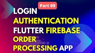 Building an Order Processing App with Flutter | Login Authentication Flutter Firebase (Part 09)