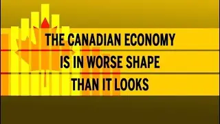The Canadian economy is in worse shape than it looks