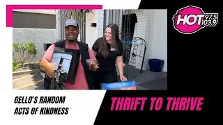 Gello's Random Acts of Kindness ep. 9: Thrift to Thrive