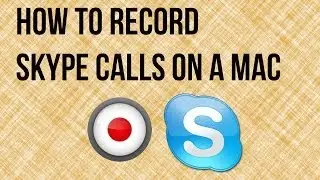 How To Record Skype Calls On A Mac - Audio and Video