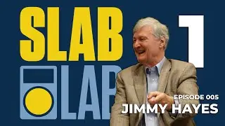 Slab Lab Episode 5 | Jimmy Hayes Part 1