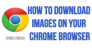 How To Download Images On Your Chrome Browser