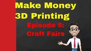 How To Make Money in 3D Printing: Craft Fairs