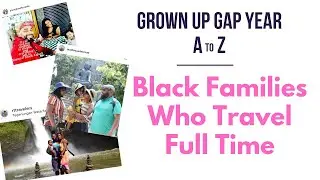 Black Families Who Travel Full Time 🌍 | Grown Up Gap Year A to Z