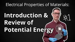 Introduction & Review of Potential Energy (Electrical Properties of Materials #1)