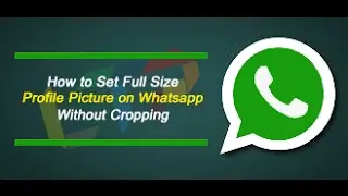 How to Set Full Size Profile Picture on Whatsapp Without Cropping